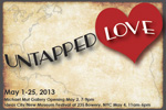 Image advertising Untapped Love event at Michael Mut Gallery, May 2013